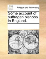 Some Account Of Suffragan Bishops In England.