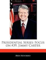 Presidential Series: Focus On #39, Jimmy Carter