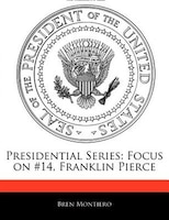 Presidential Series: Focus On #14, Franklin Pierce