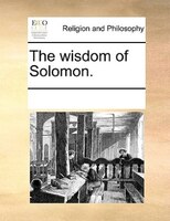 The Wisdom Of Solomon.