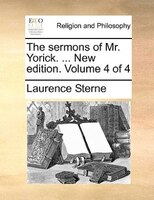 The Sermons Of Mr. Yorick. ... New Edition. Volume 4 Of 4