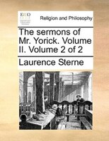 The Sermons Of Mr. Yorick. Volume Ii.  Volume 2 Of 2