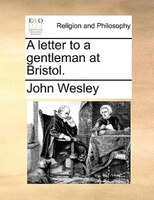 A Letter To A Gentleman At Bristol.