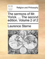 The Sermons Of Mr. Yorick. ... The Second Edition. Volume 2 Of 2