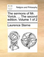 The Sermons Of Mr. Yorick. ... The Second Edition. Volume 1 Of 2