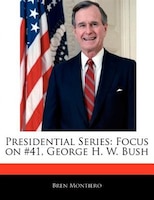 Presidential Series: Focus On #41, George H. W. Bush