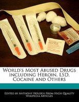 World's Most Abused Drugs Including Heroin, Lsd, Cocaine And Others
