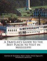 A Traveler's Guide To The Best Places To Visit In Mississippi