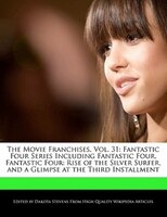 The Movie Franchises, Vol. 31: Fantastic Four Series Including Fantastic Four, Fantastic Four: Rise Of The Silver Surfer, And A Gl