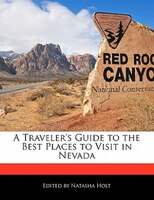 A Traveler's Guide To The Best Places To Visit In Nevada
