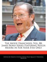 The Movie Franchises, Vol. 88: James Bond Series Featuring Roger Moore In For Your Eyes Only