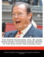 The Movie Franchises, Vol. 85: James Bond Series Featuring Roger Moore In The Man With The Golden Gun
