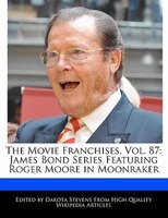 The Movie Franchises, Vol. 87: James Bond Series Featuring Roger Moore In Moonraker