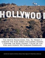 The Movie Franchises, Vol. 76: Honey, I Shrunk The Kids Series Including Honey, I Shrunk The Kids; Honey, I Blew Up The Kid; And H