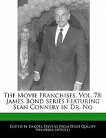 The Movie Franchises, Vol. 78: James Bond Series Featuring Sean Connery In Dr. No