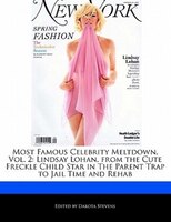 Most Famous Celebrity Meltdown, Vol. 2: Lindsay Lohan, From The Cute Freckle Child Star In The Parent Trap To Jail Time And Rehab