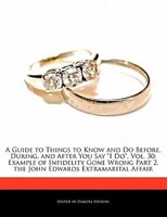 A Guide to Things to Know and Do Before, During, and After You Say "I Do", Vol. 30: Example Of Infidelity Gone Wrong Part 2, The J