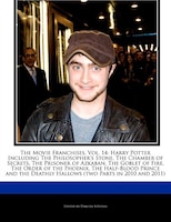 The Movie Franchises, Vol. 14: Harry Potter Including The Philosopher's Stone, The Chamber Of Secrets, The Prisoner Of Azkaban, Th