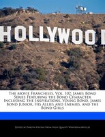 The Movie Franchises, Vol. 102: James Bond Series Featuring The Bond Character Including The Inspirations, Young Bond, James Bond