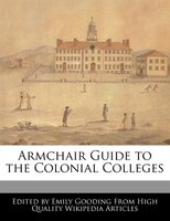 Armchair Guide To The Colonial Colleges