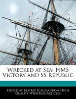 Wrecked At Sea: Hms Victory And Ss Republic