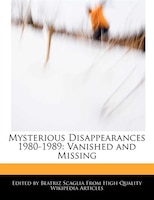 Mysterious Disappearances 1980-1989: Vanished And Missing