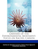 Greenies Of The Environmental Movement: Focus On Rachel Carson