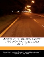 Mysterious Disappearances 1990-1999: Vanished And Missing