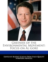 Greenies Of The Environmental Movement: Focus On Al Gore