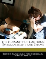 The Humanity Of Emotions: Embarrassment And Shame