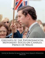 Greenies Of The Environmental Movement: Focus On Charles, Prince Of Wales