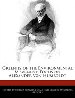 Greenies Of The Environmental Movement: Focus On Alexander Von Humboldt