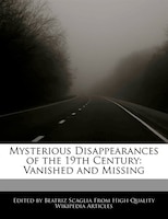 Mysterious Disappearances Of The 19th Century: Vanished And Missing