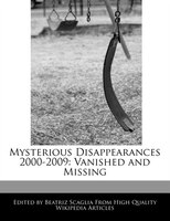 Mysterious Disappearances 2000-2009: Vanished And Missing