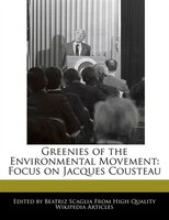 Greenies Of The Environmental Movement: Focus On Jacques Cousteau