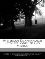 Mysterious Disappearances 1970-1979: Vanished And Missing