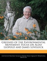 Greenies Of The Environmental Movement: Focus On Aldo Leopold And James Lovelock