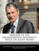 Greenies Of The Environmental Movement: Focus On Ralph Nader