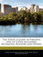 The States: A Guide To Virginia And Its Cities Including Richmond, Roanoke And Others
