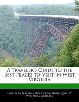 A Traveler's Guide To The Best Places To Visit In West Virginia