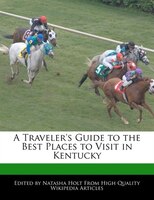 A Traveler's Guide To The Best Places To Visit In Kentucky