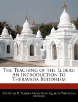 The Teaching Of The Elders: An Introduction To Theravada Buddhism