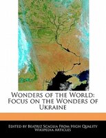 Wonders Of The World: Focus On The Wonders Of Ukraine