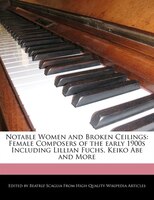 Notable Women And Broken Ceilings: Female Composers Of The Early 1900s Including Lillian Fuchs, Keiko Abe And More