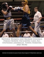 Notable Women And Broken Ceilings: Female Boxers Including Laila Ali, Stephanie Jaramillo, Tonya Harding And More