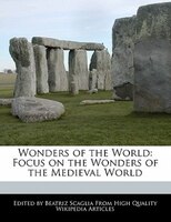 Wonders Of The World: Focus On The Wonders Of The Medieval World