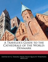 A Traveler's Guide To The Cathedrals Of The World: Denmark