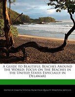 A Guide To Beautiful Beaches Around The World: Focus On The Beaches In The United States Especially In Delaware