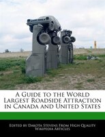 A Guide To The World Largest Roadside Attraction In Canada And United States