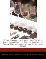 Wine Festivals Around The World: Including United States, Australia, Spain, Mexico, Argentina, Peru, And More